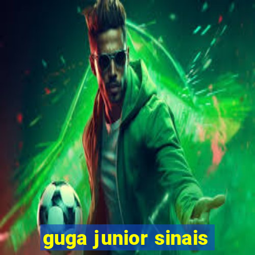 guga junior sinais